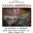Liana Sopelsa, sarà in mostra presso la Galleria Oriana Fallaci di Soma Lombardo dal 1 al 16 di Dicembre. La mostra è  curata dall'art director, Lorenzo Schievenin Boff e sarà presentata dall'artista Silvana Angela Ferrario.
