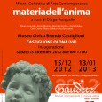 Sabato 15 Dicembre alle ore 17.00 presso il Museo Civico Branda Castiglioni, Castiglione Olona, ci sarà l'inaugurazione della mostra Collettiva d'arte Contemporanea: "Materia dell'anima" a cura di Diego Pasqualin.