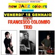 Venerdì 18 gennaio, alle ore 22.00, nono appuntamento della rassegna "New Jazz Colours" a L' Arlecchino Show Bar di Vedano Olona con il Francesco Colombo trio.