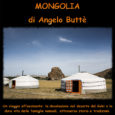 Mercoledì 23 maggio, l’angolo avventura Varese propone una video proiezione su Mongolia, di Angelo Buttè. Così la presenta l’autore: “MONGOLIA, Un viaggio nel “nulla” estremamente affascinante. La desolazione del deserto del Gobi, la dura vita […]